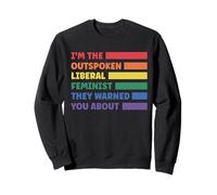 I'm The Outspoken Liberal Feminist They Warned You About Sweatshirt