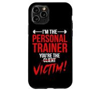 I'm The Personal Trainer You're The Client Victim Fitness Case for iPhone 11 Pro