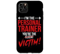 I'm The Personal Trainer You're The Client Victim Fitness Case for iPhone 11 Pro Max
