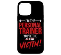 I'm The Personal Trainer You're The Client Victim Fitness Case for iPhone 13 Pro Max