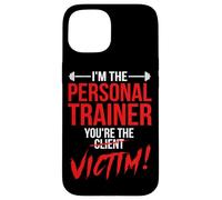 I'm The Personal Trainer You're The Client Victim Fitness Case for iPhone 15