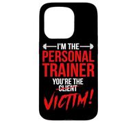 I'm The Personal Trainer You're The Client Victim Fitness Case for iPhone 15 Pro
