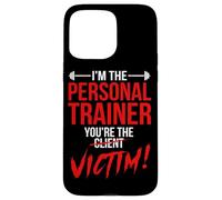 I'm The Personal Trainer You're The Client Victim Fitness Case for iPhone 15 Pro Max