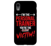 I'm The Personal Trainer You're The Client Victim Fitness Case for iPhone XR