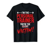 I'm The Personal Trainer You're The Client Victim Fitness T-Shirt