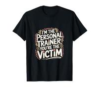 I'm The Personal Trainer You're The Victim |- T-Shirt