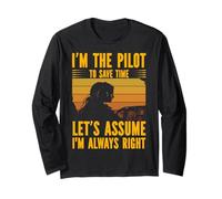 I'm the Pilot to save time let's assume I'm always right Long Sleeve T-Shirt