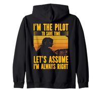 I'm the Pilot to save time let's assume I'm always right Zip Hoodie