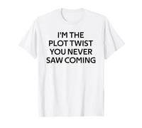 I'm The Plot Twist You Never Saw Coming T-Shirt