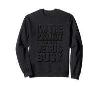 I'm The Project That Keeps Jesus Busy Funny Christian Faith Sweatshirt