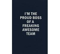 I'm The Proud Boss of a Freaking Awesome Team: Funny Blank Lined Journal Coworker Notebook