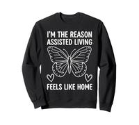 I'm The Reason Assisted Living Feels Like Home Sweatshirt
