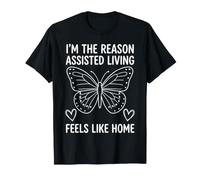I'm The Reason Assisted Living Feels Like Home T-Shirt