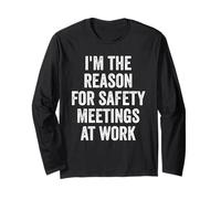 I'm The Reason for Safety Meetings at Work Sarcastic Joke Long Sleeve T-Shirt