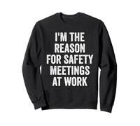 I'm The Reason For Safety Meetings At Work Sarcastic Joke Sweatshirt
