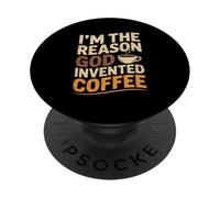 I'm The Reason God Invented Coffee Humor PopSockets Adhesive PopGrip