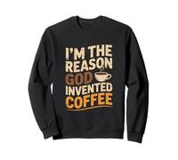 I'm The Reason God Invented Coffee Humor Sweatshirt