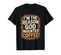 I'm The Reason God Invented Coffee Humor T-Shirt