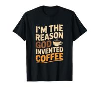 I'm The Reason God Invented Coffee Humor T-Shirt