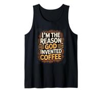 I'm The Reason God Invented Coffee Humor Tank Top