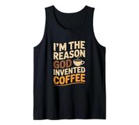 I'm The Reason God Invented Coffee Humor Tank Top