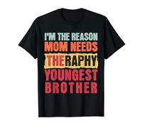 I'm The Reason Mom Needs Therapy Funny Youngest Brother Tee T-Shirt