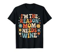I'm The Reason Mom Needs Wine Parenting Humor Chaos - T-Shirt