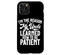 I'm The Reason My Uncle Learned How To Be Patient Case for iPhone 11 Pro