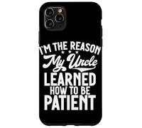 I'm The Reason My Uncle Learned How To Be Patient Case for iPhone 11 Pro Max