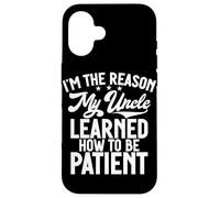 I'm The Reason My Uncle Learned How To Be Patient Case for iPhone 16