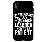 I'm The Reason My Uncle Learned How To Be Patient Case for iPhone XS Max