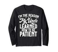 I'm The Reason My Uncle Learned How to Be Patient Long Sleeve T-Shirt