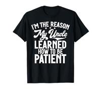 I'm The Reason My Uncle Learned How to Be Patient T-Shirt