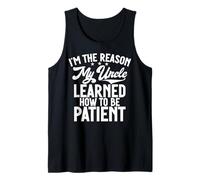 I'm The Reason My Uncle Learned How to Be Patient Tank Top