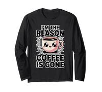 I'm The Reason The Coffee is Gone Long Sleeve T-Shirt