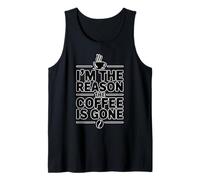 I'm The Reason The Coffee is Gone Tank Top