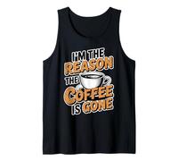I'm The Reason The Coffee is Gone Tank Top