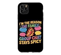 I'M THE REASON THE FAMILY GROUP CHAT STAYS SPICY Case for iPhone 11 Pro Max
