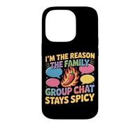 I'M THE REASON THE FAMILY GROUP CHAT STAYS SPICY Case for iPhone 14 Pro