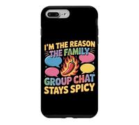 I'M THE REASON THE FAMILY GROUP CHAT STAYS SPICY Case for iPhone 7 Plus/8 Plus
