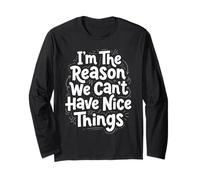 I'm The Reason We Can't Have Nice Things Funny Mom Long Sleeve T-Shirt