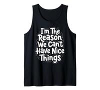 I'm The Reason We Can't Have Nice Things Funny Mom Tank Top