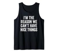 I'm The Reason We Can't Have Nice Things Funny Sarcastic Tank Top