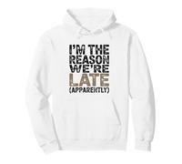 I'm The Reason We're Late Apparently Fathers Day Funny Dad Pullover Hoodie