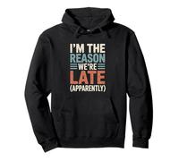 I'm The Reason We're Late Apparently Funny Dad Fathers Day Pullover Hoodie