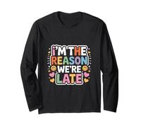 I'm The Reason We're Late Proud Excuses Sarcasm |- Long Sleeve T-Shirt