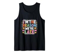 I'm The Reason We're Late Proud Excuses Sarcasm |- Tank Top