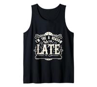 I'm The Reason We're Late Proud Excuses Sarcasm |||- Tank Top