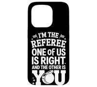 I'm The Referee One Of Us Is Right Humor Case for iPhone 15 Pro