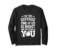I'm The Referee One of Us is Right Humor Long Sleeve T-Shirt